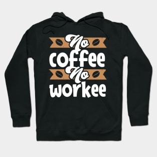 No Coffee no workee Hoodie